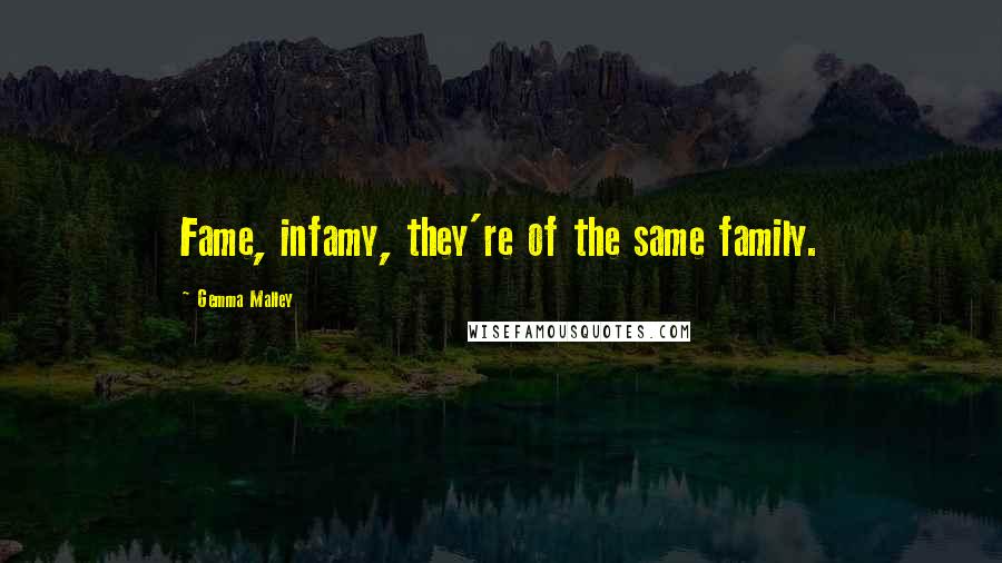 Gemma Malley Quotes: Fame, infamy, they're of the same family.