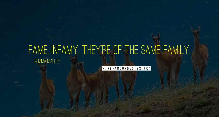 Gemma Malley Quotes: Fame, infamy, they're of the same family.