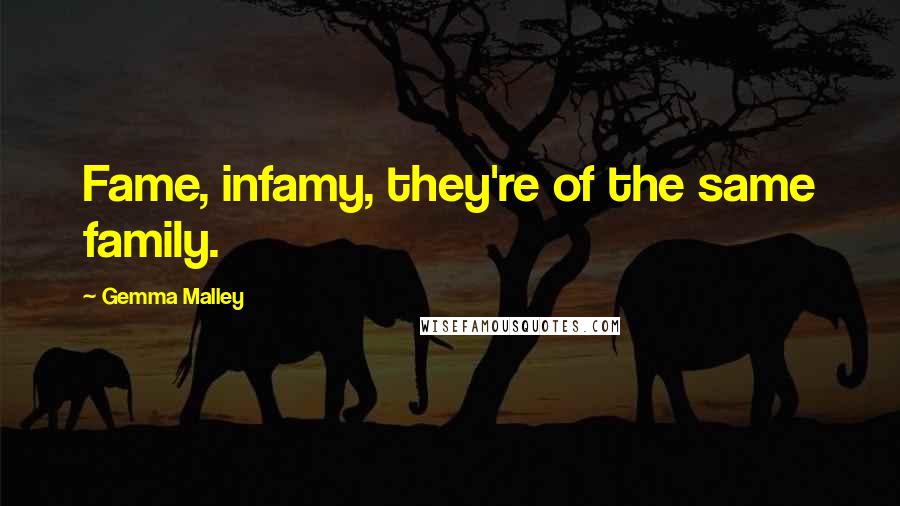 Gemma Malley Quotes: Fame, infamy, they're of the same family.