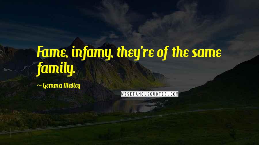 Gemma Malley Quotes: Fame, infamy, they're of the same family.