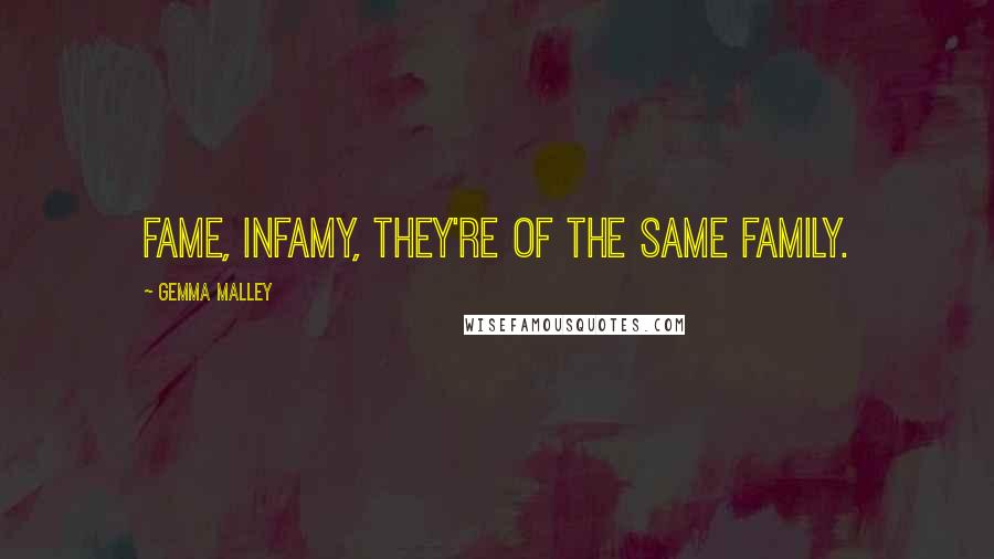 Gemma Malley Quotes: Fame, infamy, they're of the same family.