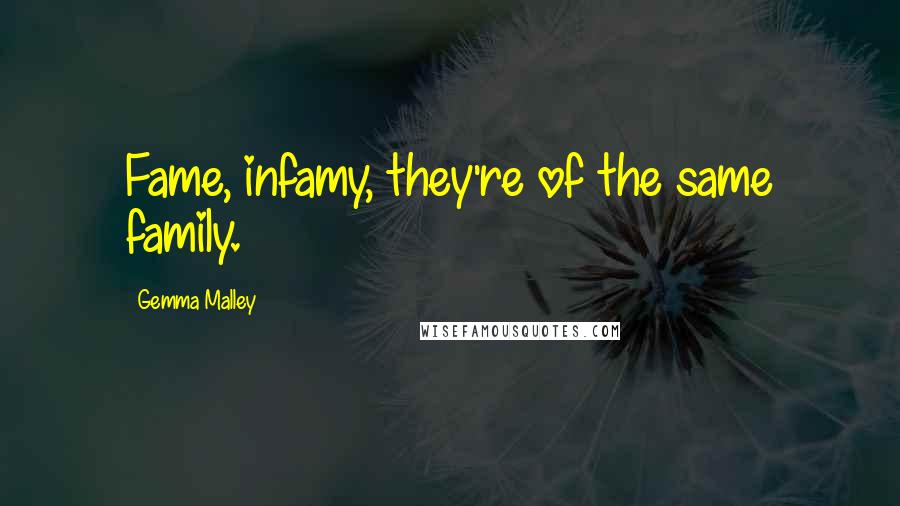 Gemma Malley Quotes: Fame, infamy, they're of the same family.