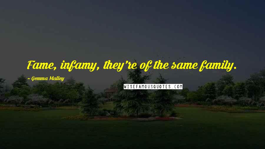 Gemma Malley Quotes: Fame, infamy, they're of the same family.