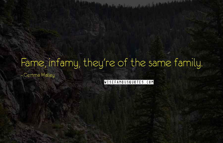 Gemma Malley Quotes: Fame, infamy, they're of the same family.