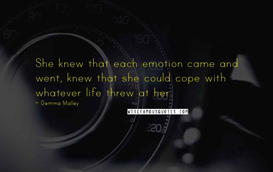 Gemma Malley Quotes: She knew that each emotion came and went, knew that she could cope with whatever life threw at her.