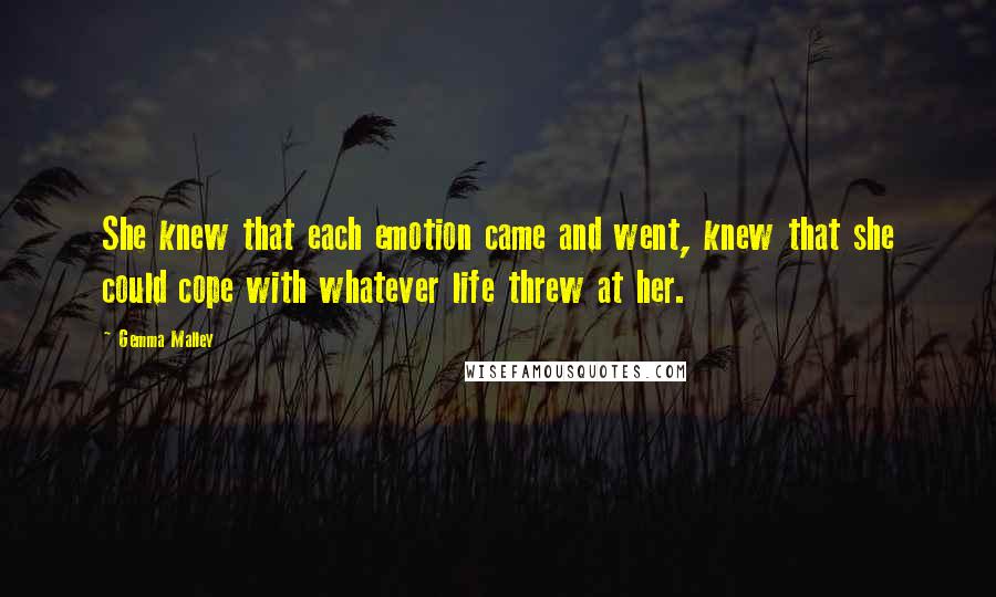Gemma Malley Quotes: She knew that each emotion came and went, knew that she could cope with whatever life threw at her.