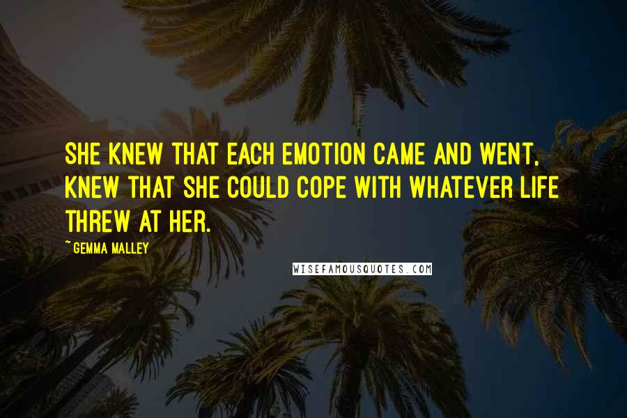 Gemma Malley Quotes: She knew that each emotion came and went, knew that she could cope with whatever life threw at her.