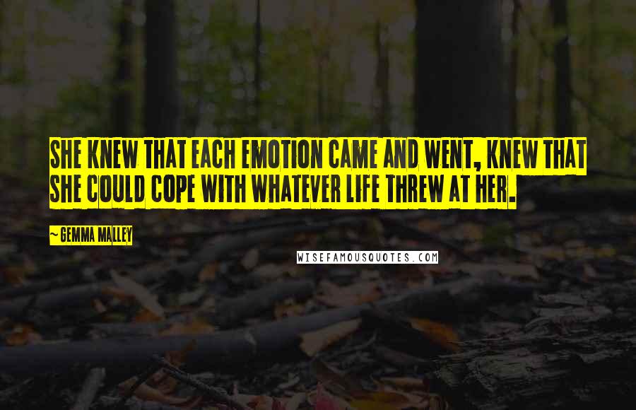 Gemma Malley Quotes: She knew that each emotion came and went, knew that she could cope with whatever life threw at her.