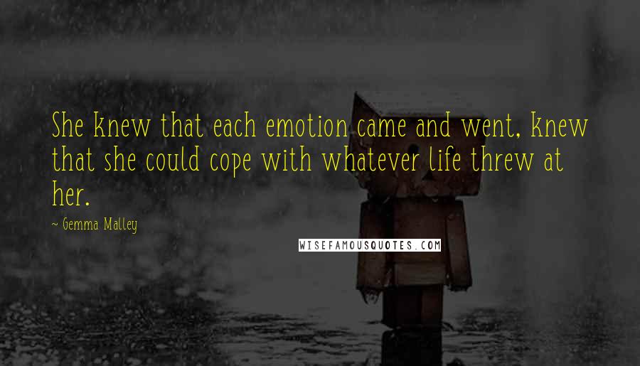 Gemma Malley Quotes: She knew that each emotion came and went, knew that she could cope with whatever life threw at her.