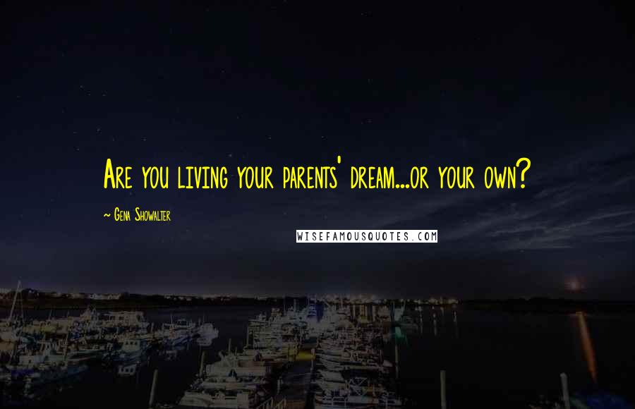 Gena Showalter Quotes: Are you living your parents' dream...or your own?