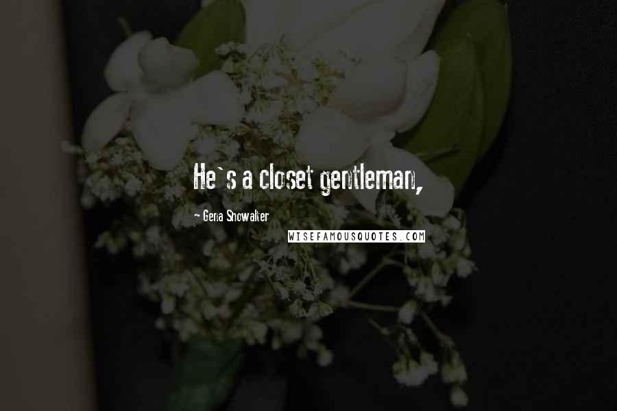 Gena Showalter Quotes: He's a closet gentleman,