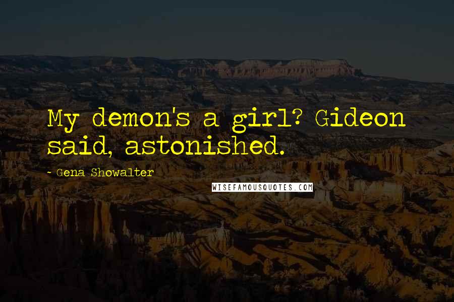 Gena Showalter Quotes: My demon's a girl? Gideon said, astonished.