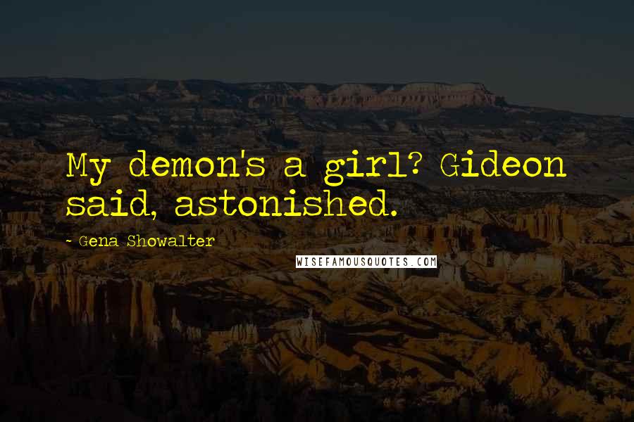 Gena Showalter Quotes: My demon's a girl? Gideon said, astonished.