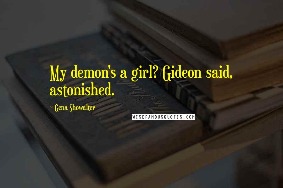 Gena Showalter Quotes: My demon's a girl? Gideon said, astonished.