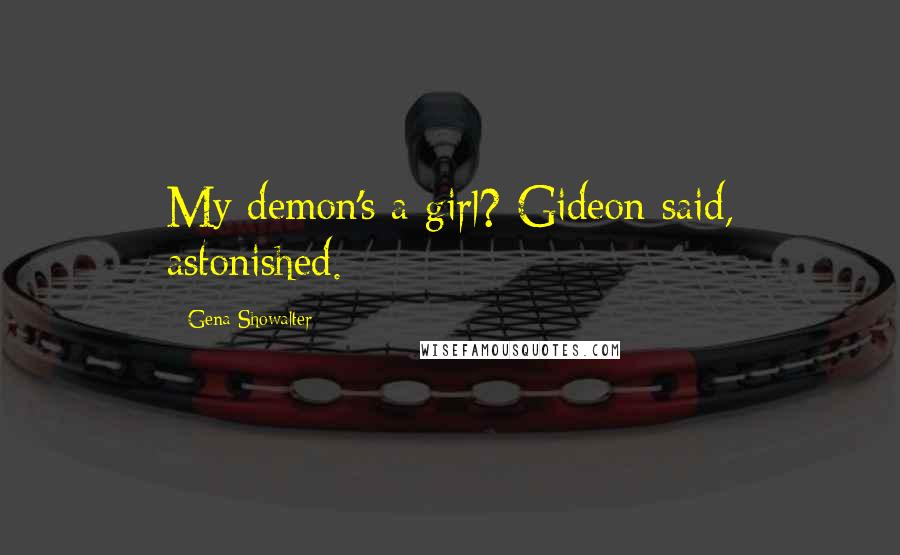 Gena Showalter Quotes: My demon's a girl? Gideon said, astonished.