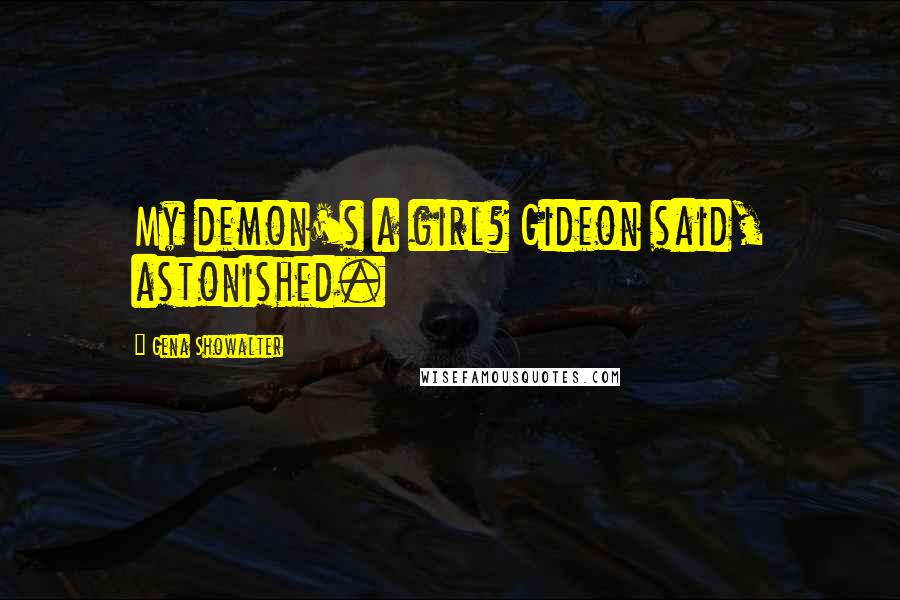 Gena Showalter Quotes: My demon's a girl? Gideon said, astonished.