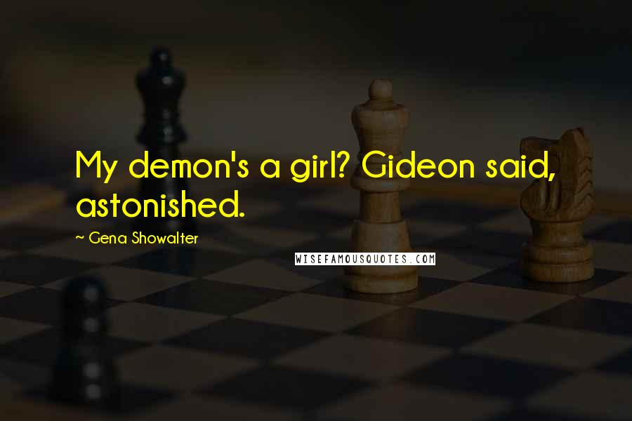 Gena Showalter Quotes: My demon's a girl? Gideon said, astonished.