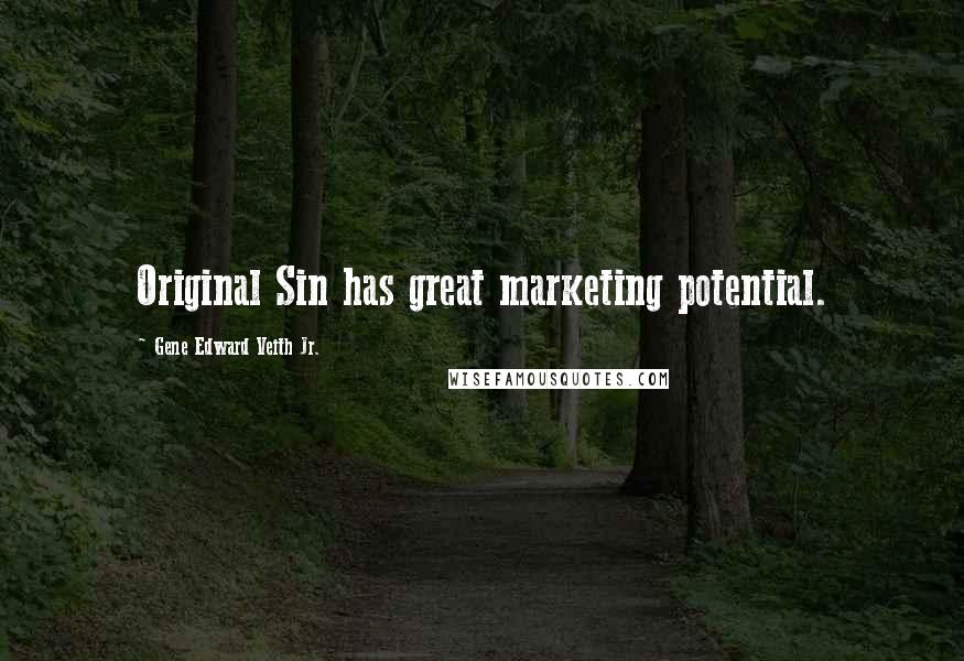 Gene Edward Veith Jr. Quotes: Original Sin has great marketing potential.