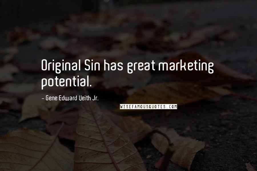 Gene Edward Veith Jr. Quotes: Original Sin has great marketing potential.