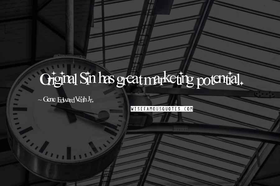 Gene Edward Veith Jr. Quotes: Original Sin has great marketing potential.
