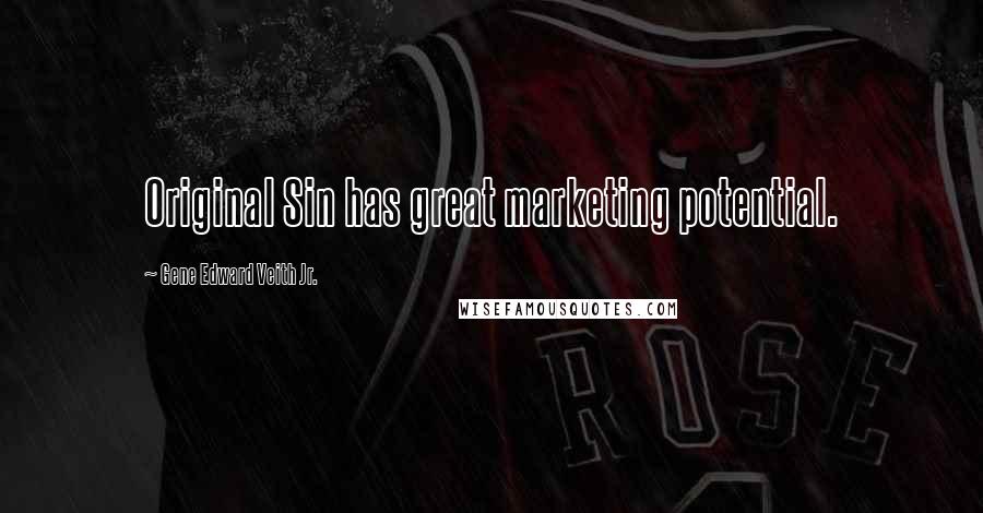 Gene Edward Veith Jr. Quotes: Original Sin has great marketing potential.