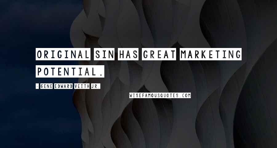 Gene Edward Veith Jr. Quotes: Original Sin has great marketing potential.