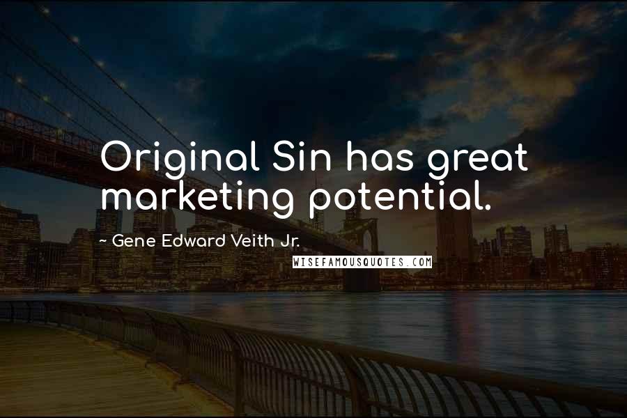 Gene Edward Veith Jr. Quotes: Original Sin has great marketing potential.