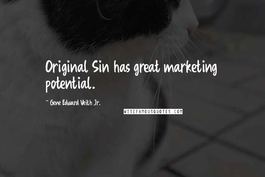 Gene Edward Veith Jr. Quotes: Original Sin has great marketing potential.