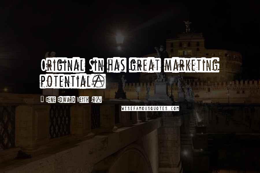 Gene Edward Veith Jr. Quotes: Original Sin has great marketing potential.