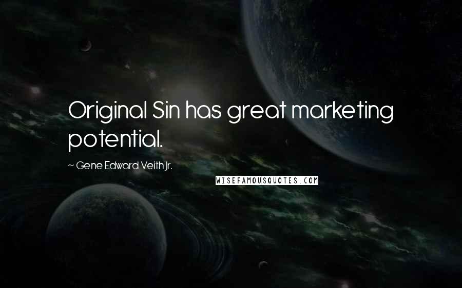 Gene Edward Veith Jr. Quotes: Original Sin has great marketing potential.
