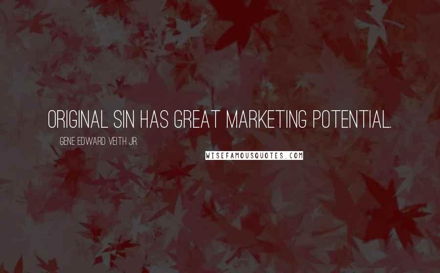 Gene Edward Veith Jr. Quotes: Original Sin has great marketing potential.