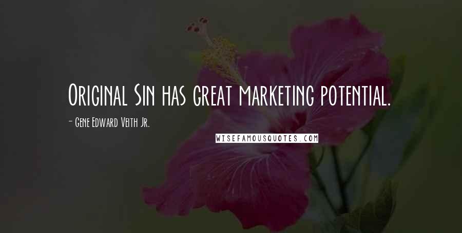 Gene Edward Veith Jr. Quotes: Original Sin has great marketing potential.