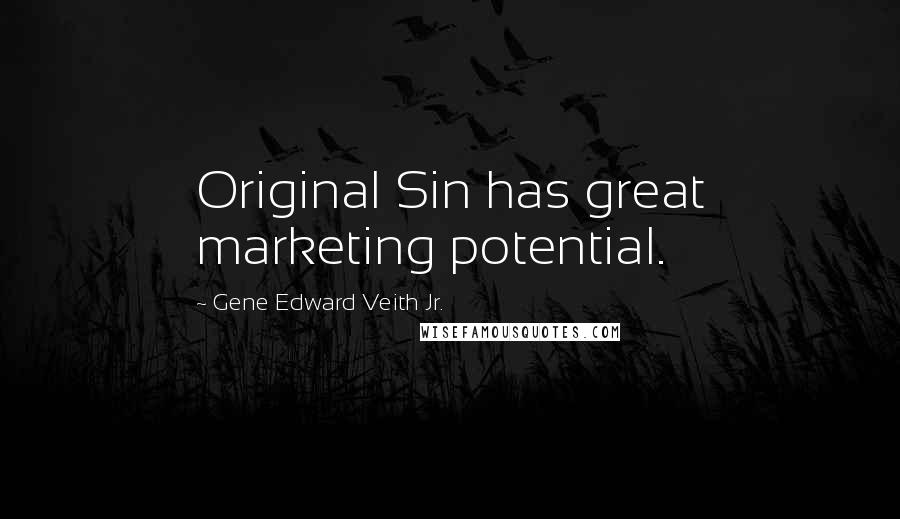 Gene Edward Veith Jr. Quotes: Original Sin has great marketing potential.