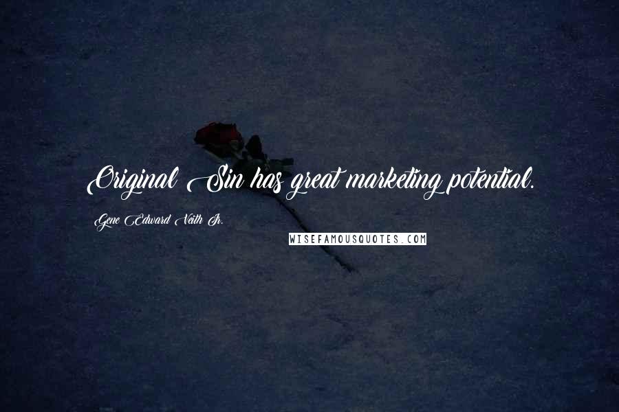 Gene Edward Veith Jr. Quotes: Original Sin has great marketing potential.