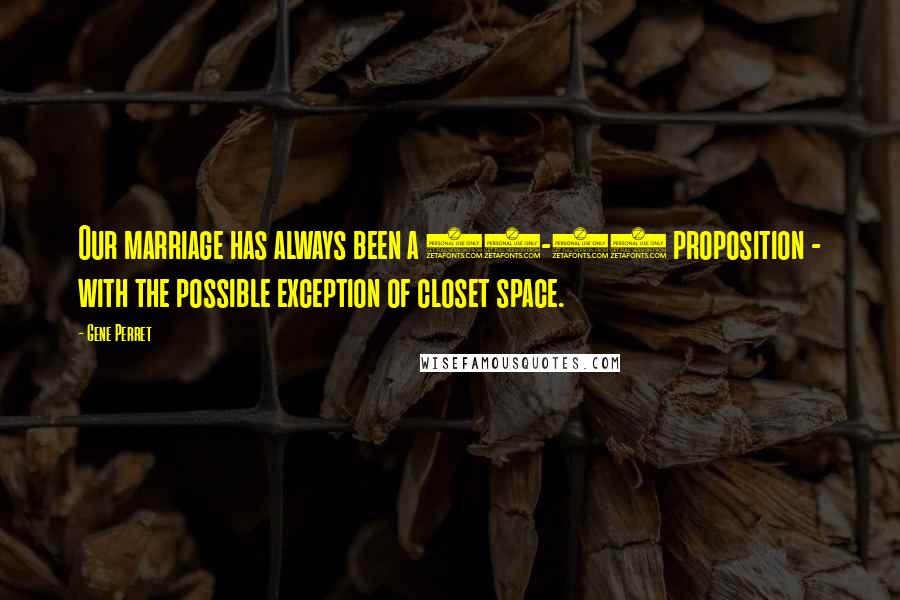 Gene Perret Quotes: Our marriage has always been a 50-50 proposition - with the possible exception of closet space.