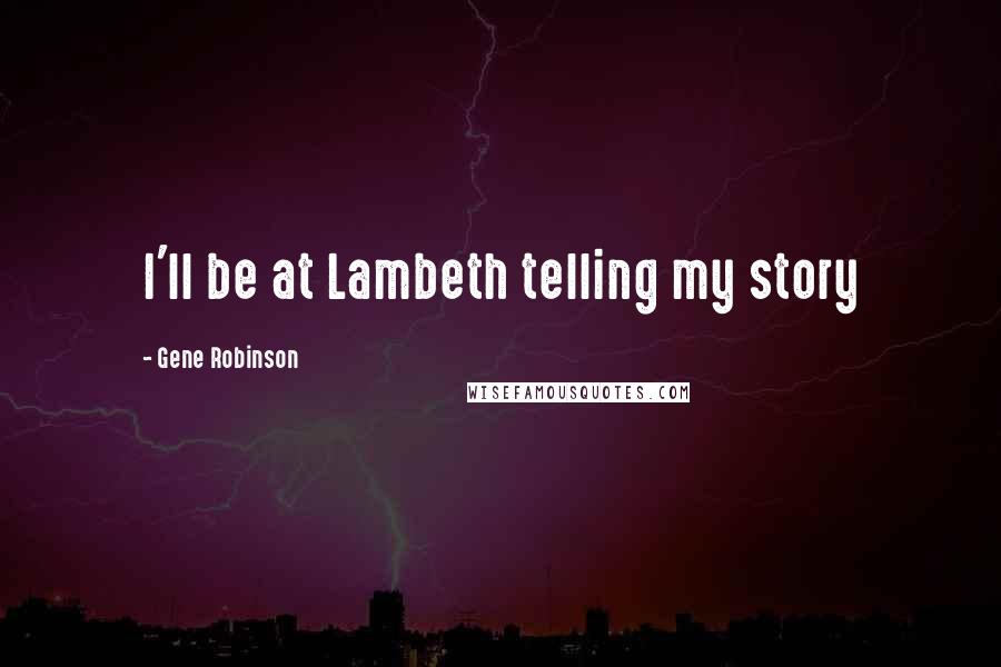 Gene Robinson Quotes: I'll be at Lambeth telling my story
