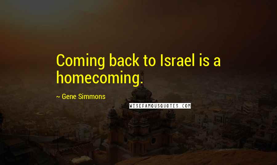 Gene Simmons Quotes: Coming back to Israel is a homecoming.