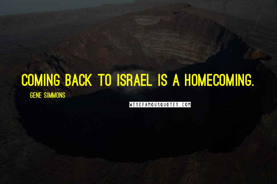 Gene Simmons Quotes: Coming back to Israel is a homecoming.