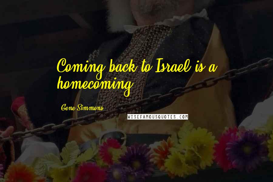 Gene Simmons Quotes: Coming back to Israel is a homecoming.