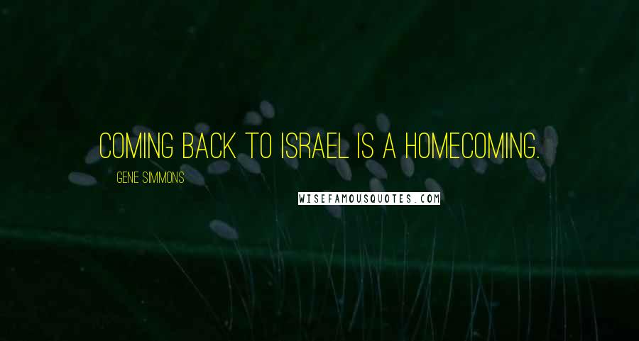 Gene Simmons Quotes: Coming back to Israel is a homecoming.