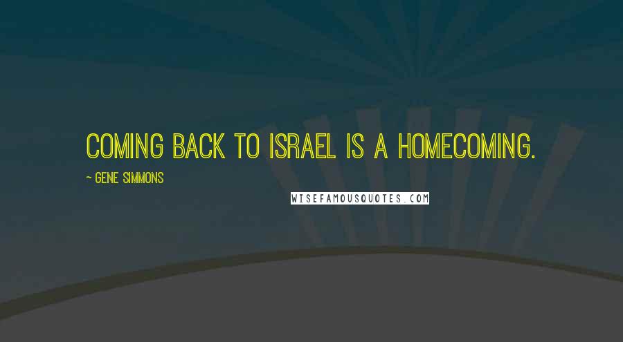 Gene Simmons Quotes: Coming back to Israel is a homecoming.