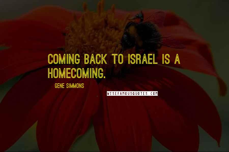 Gene Simmons Quotes: Coming back to Israel is a homecoming.