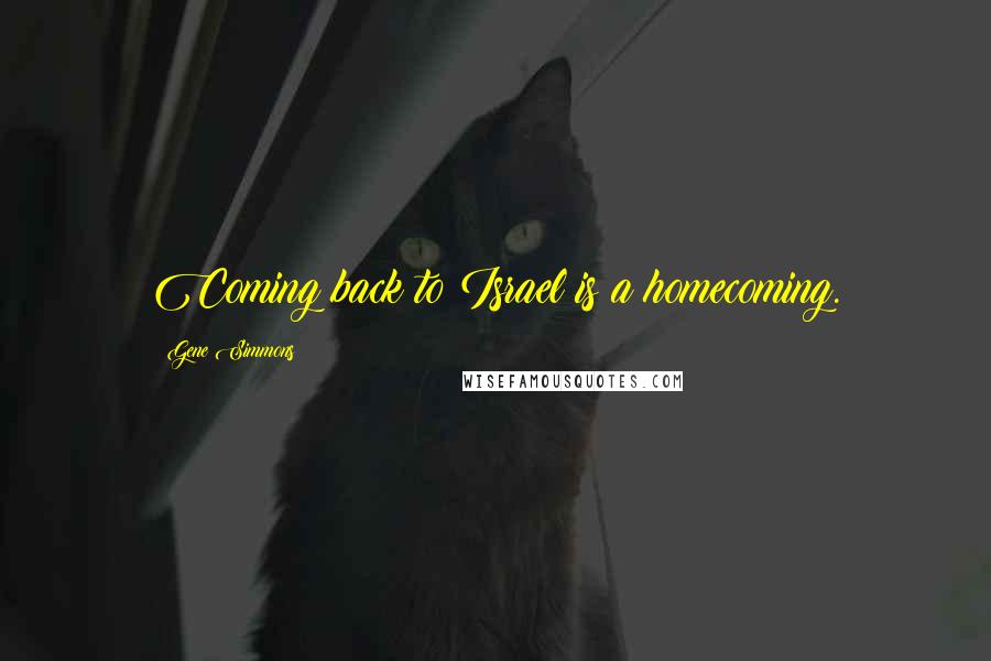 Gene Simmons Quotes: Coming back to Israel is a homecoming.