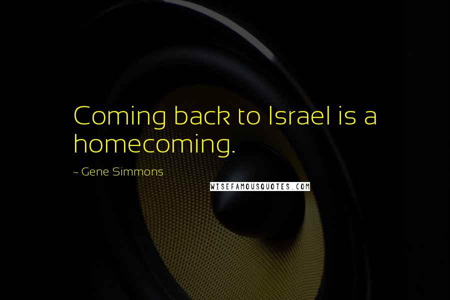 Gene Simmons Quotes: Coming back to Israel is a homecoming.