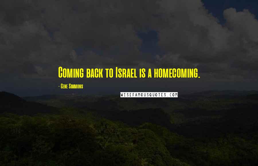 Gene Simmons Quotes: Coming back to Israel is a homecoming.