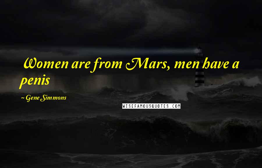 Gene Simmons Quotes: Women are from Mars, men have a penis