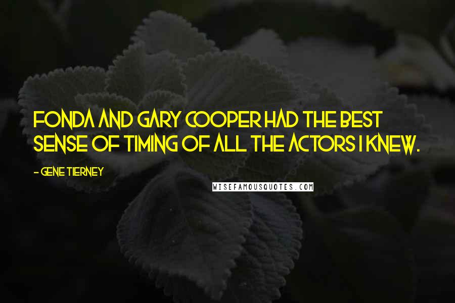 Gene Tierney Quotes: Fonda and Gary Cooper had the best sense of timing of all the actors I knew.