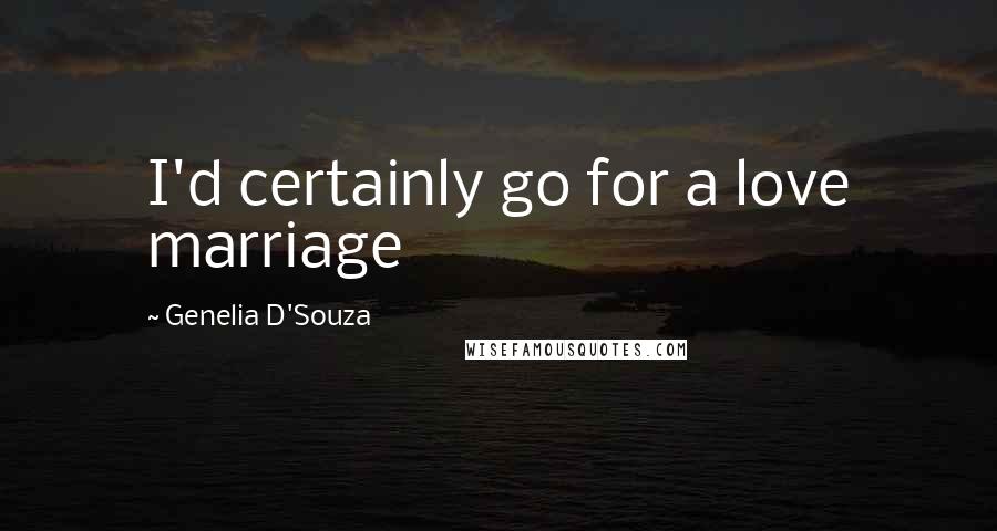 Genelia D'Souza Quotes: I'd certainly go for a love marriage