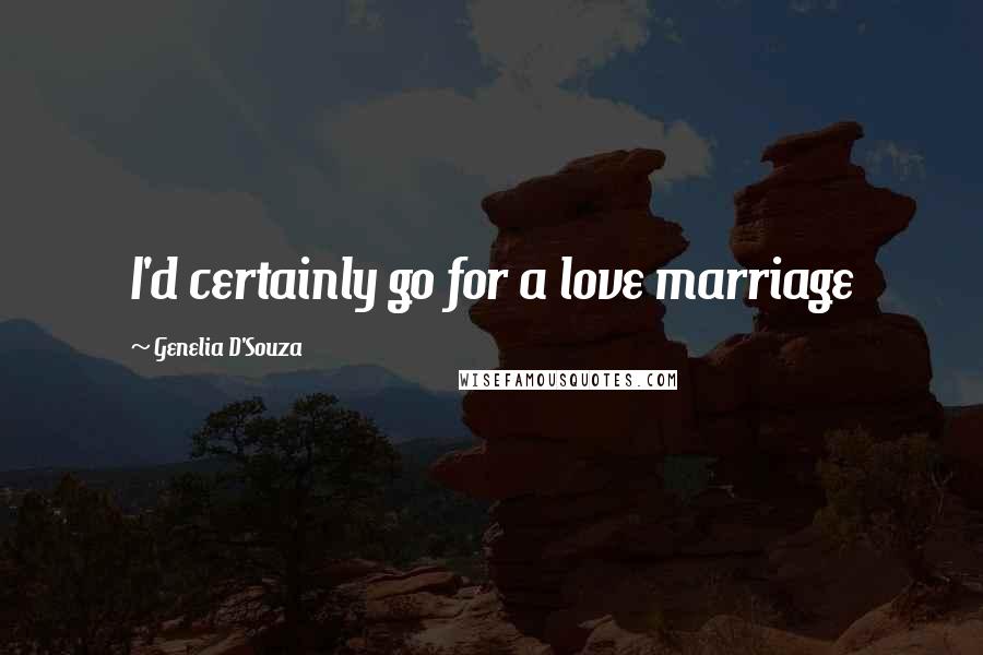 Genelia D'Souza Quotes: I'd certainly go for a love marriage