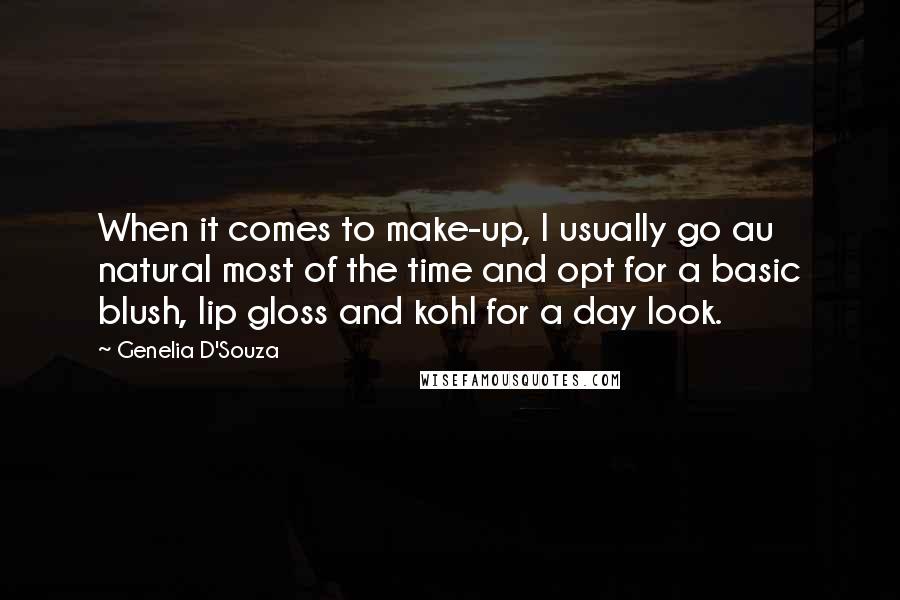 Genelia D'Souza Quotes: When it comes to make-up, I usually go au natural most of the time and opt for a basic blush, lip gloss and kohl for a day look.